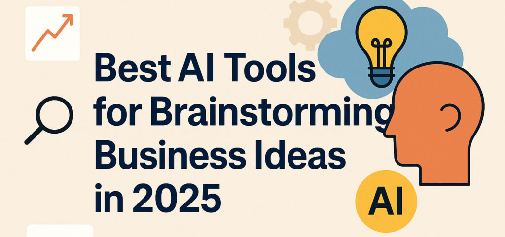 Best AI Tools for Brainstorming Business Ideas in 2025