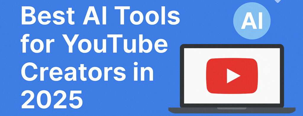 Best AI Tools for YouTube Creators in 2025